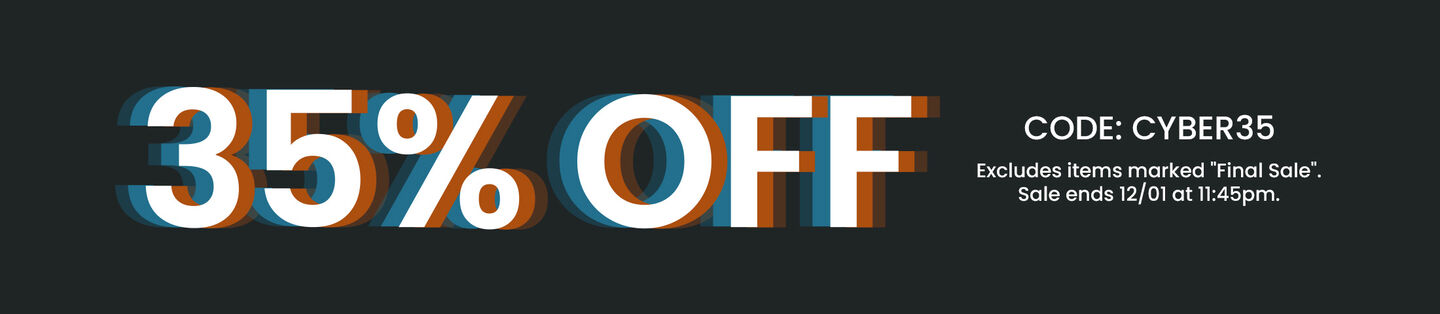 35% off. Code: Cyber35. Excludes items marked "Final Sale". Sale ends 12/01 at 11:45pm.
